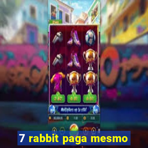 7 rabbit paga mesmo